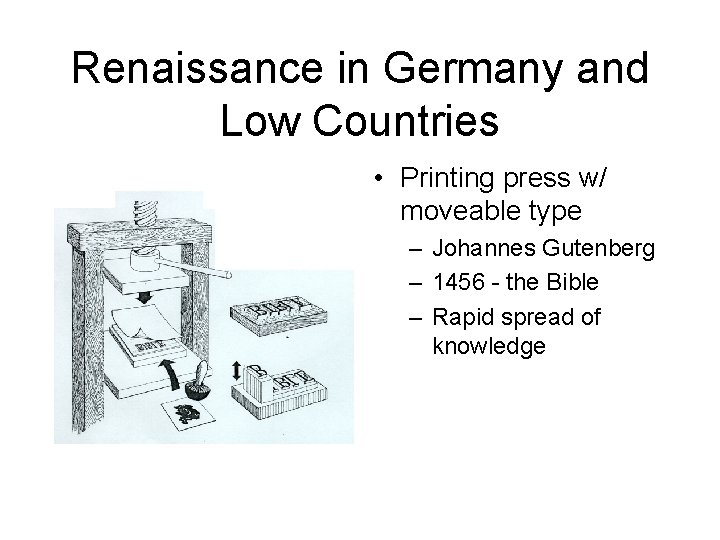 Renaissance in Germany and Low Countries • Printing press w/ moveable type – Johannes