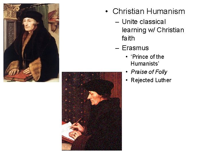  • Christian Humanism – Unite classical learning w/ Christian faith – Erasmus •