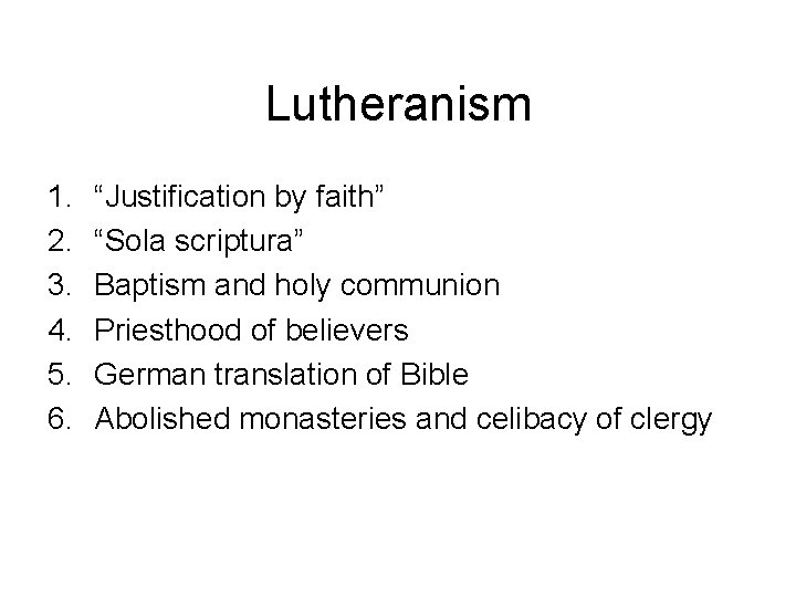 Lutheranism 1. 2. 3. 4. 5. 6. “Justification by faith” “Sola scriptura” Baptism and