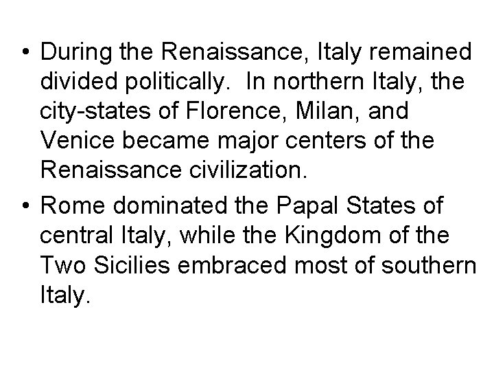  • During the Renaissance, Italy remained divided politically. In northern Italy, the city-states
