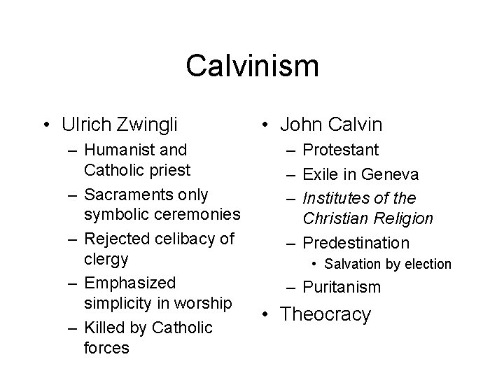 Calvinism • Ulrich Zwingli – Humanist and Catholic priest – Sacraments only symbolic ceremonies