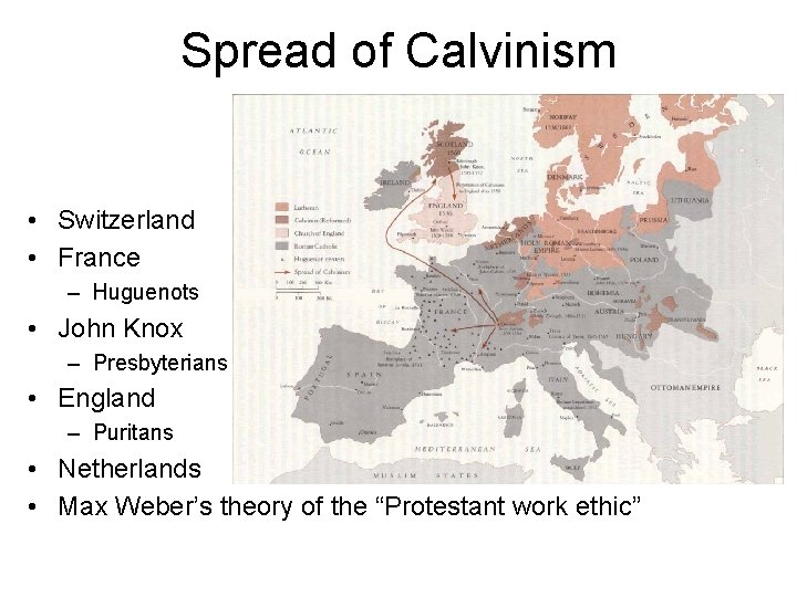 Spread of Calvinism • Switzerland • France – Huguenots • John Knox – Presbyterians