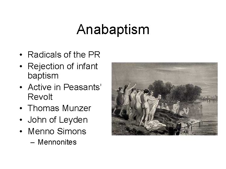 Anabaptism • Radicals of the PR • Rejection of infant baptism • Active in