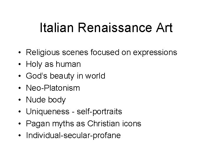 Italian Renaissance Art • • Religious scenes focused on expressions Holy as human God’s
