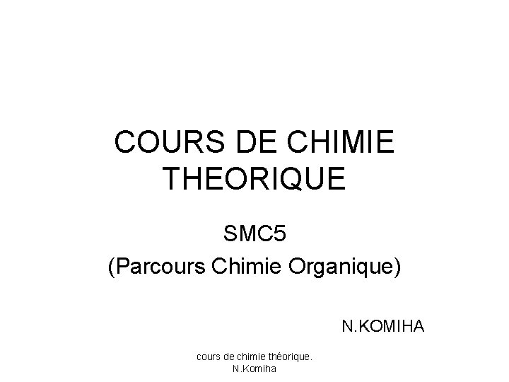 COURS DE CHIMIE THEORIQUE SMC 5 (Parcours Chimie Organique) N. KOMIHA cours de chimie