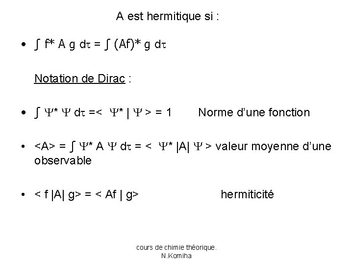 A est hermitique si : • ∫ f* A g d = ∫ (Af)*