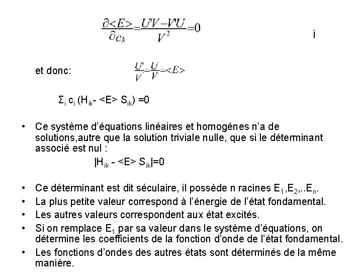 i et donc: Σi ci (Hik- <E> Sik) =0 • Ce système d’équations linéaires