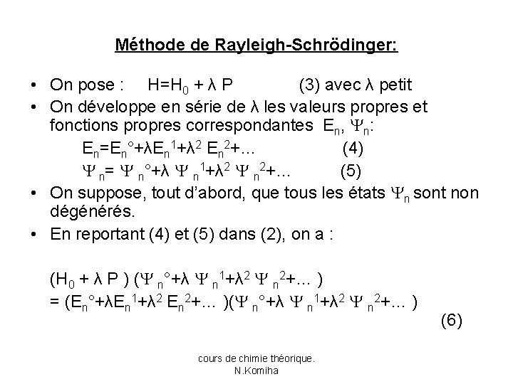 Méthode de Rayleigh-Schrödinger: • On pose : H=H 0 + λ P (3) avec