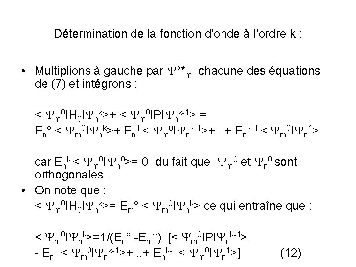 Détermination de la fonction d’onde à l’ordre k : • Multiplions à gauche par