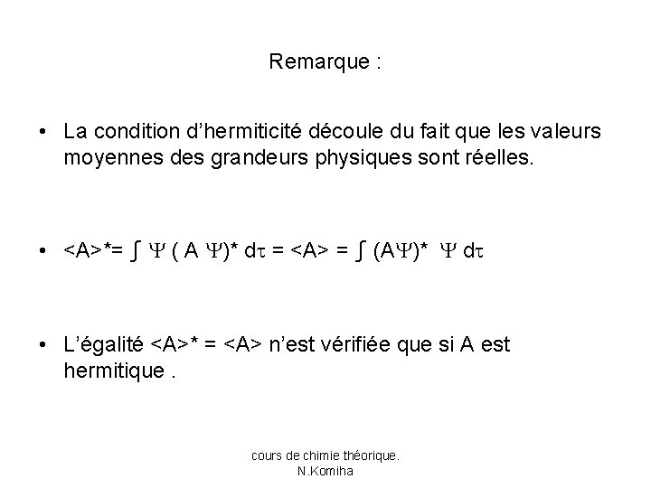 Remarque : • La condition d’hermiticité découle du fait que les valeurs moyennes des