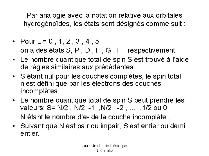 Par analogie avec la notation relative aux orbitales hydrogénoïdes, les états sont désignés comme