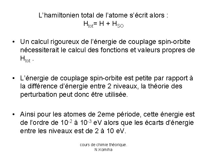 L’hamiltonien total de l’atome s’écrit alors : Htot= H + HSO • Un calcul