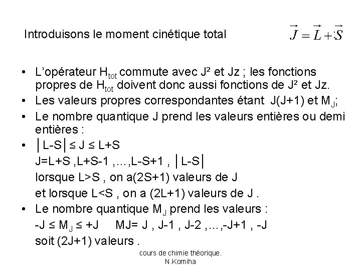 Introduisons le moment cinétique total : • L’opérateur Htot commute avec J² et Jz