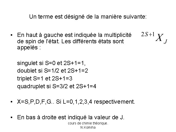 Un terme est désigné de la manière suivante: • En haut à gauche est