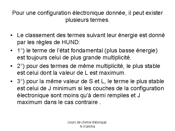 Pour une configuration électronique donnée, il peut exister plusieurs termes. • Le classement des