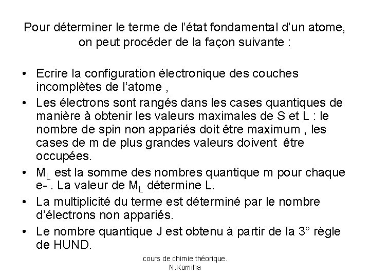 Pour déterminer le terme de l’état fondamental d’un atome, on peut procéder de la