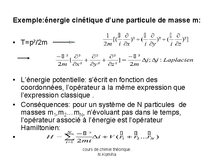 Exemple: énergie cinétique d’une particule de masse m: • T=p²/2 m • L’énergie potentielle: