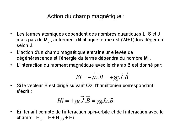 Action du champ magnétique : • Les termes atomiques dépendent des nombres quantiques L,