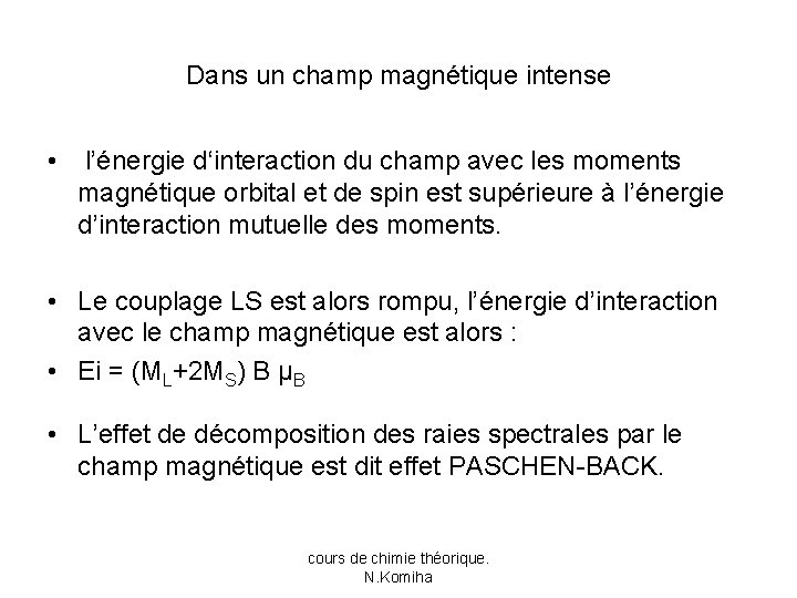 Dans un champ magnétique intense • l’énergie d‘interaction du champ avec les moments magnétique