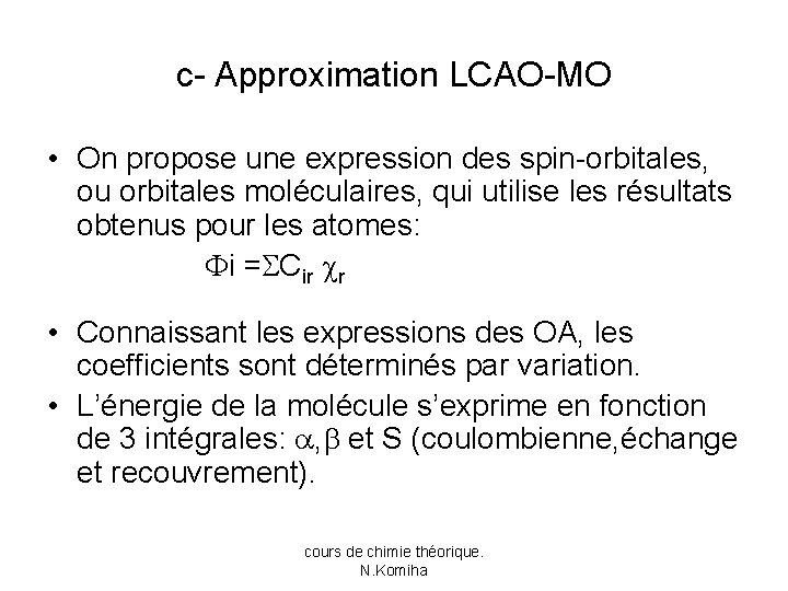 c- Approximation LCAO-MO • On propose une expression des spin-orbitales, ou orbitales moléculaires, qui