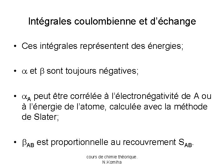 Intégrales coulombienne et d’échange • Ces intégrales représentent des énergies; • et sont toujours