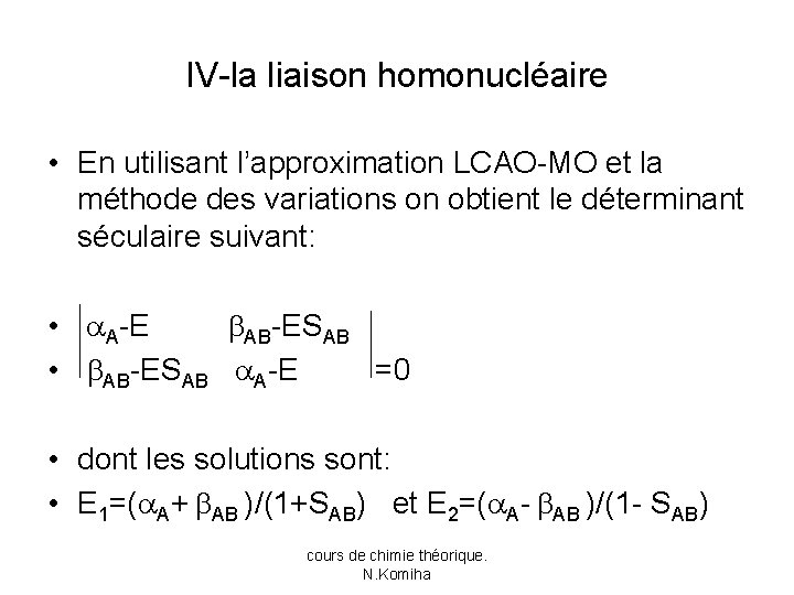 IV-la liaison homonucléaire • En utilisant l’approximation LCAO-MO et la méthode des variations on