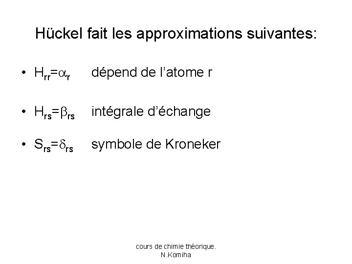 Hückel fait les approximations suivantes: • Hrr= r dépend de l’atome r • Hrs=