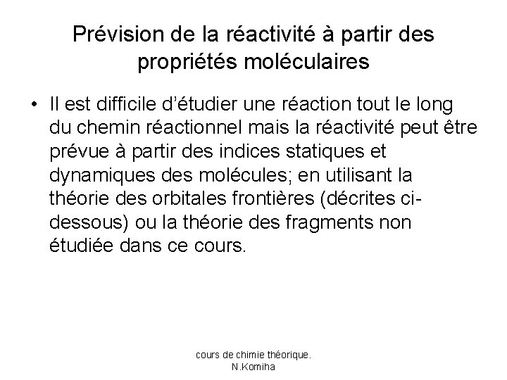 Prévision de la réactivité à partir des propriétés moléculaires • Il est difficile d’étudier