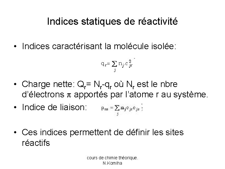 Indices statiques de réactivité • Indices caractérisant la molécule isolée: • Charge nette: Qr=