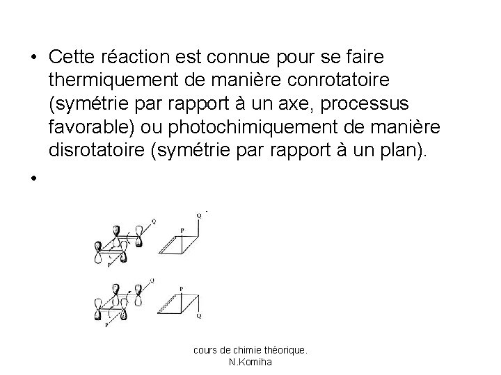  • Cette réaction est connue pour se faire thermiquement de manière conrotatoire (symétrie