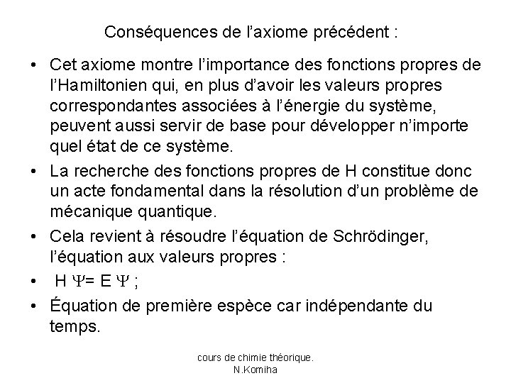 Conséquences de l’axiome précédent : • Cet axiome montre l’importance des fonctions propres de