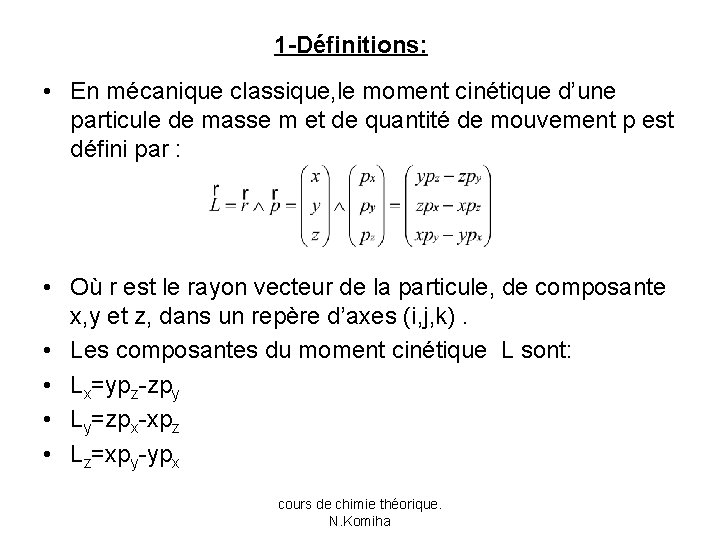 1 -Définitions: • En mécanique classique, le moment cinétique d’une particule de masse m