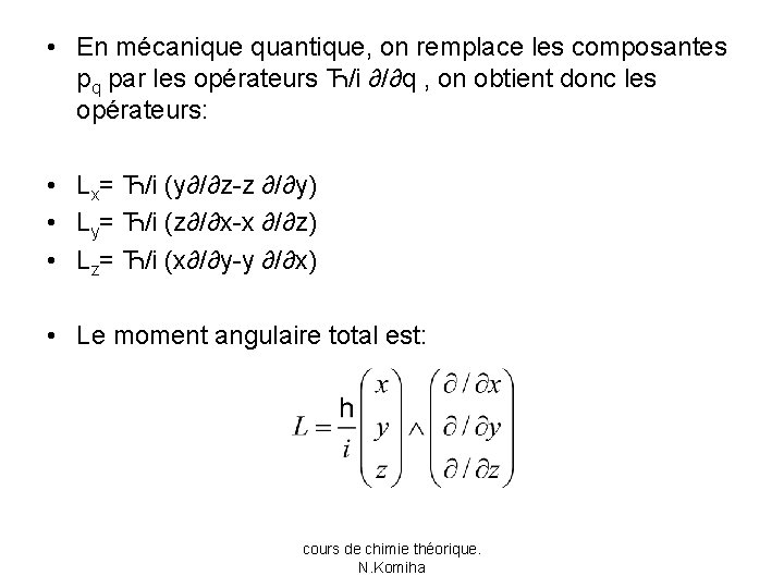  • En mécanique quantique, on remplace les composantes pq par les opérateurs Ћ/i