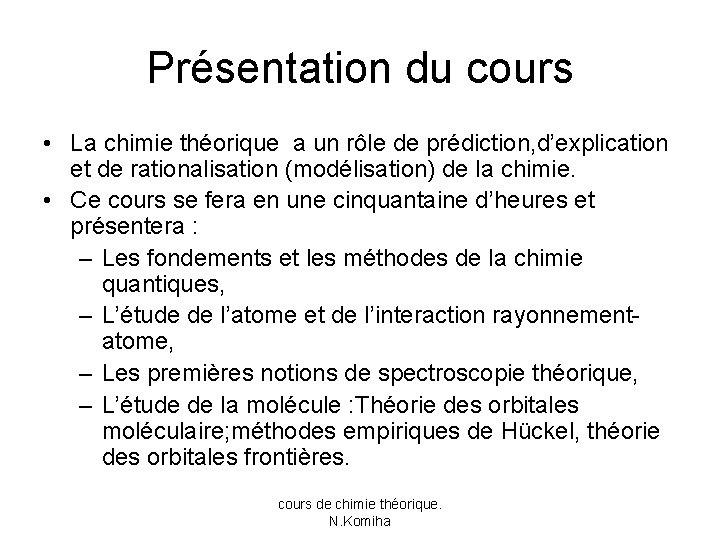 Présentation du cours • La chimie théorique a un rôle de prédiction, d’explication et