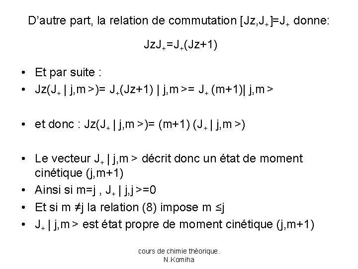 D’autre part, la relation de commutation [Jz, J+]=J+ donne: Jz. J+=J+(Jz+1) • Et par