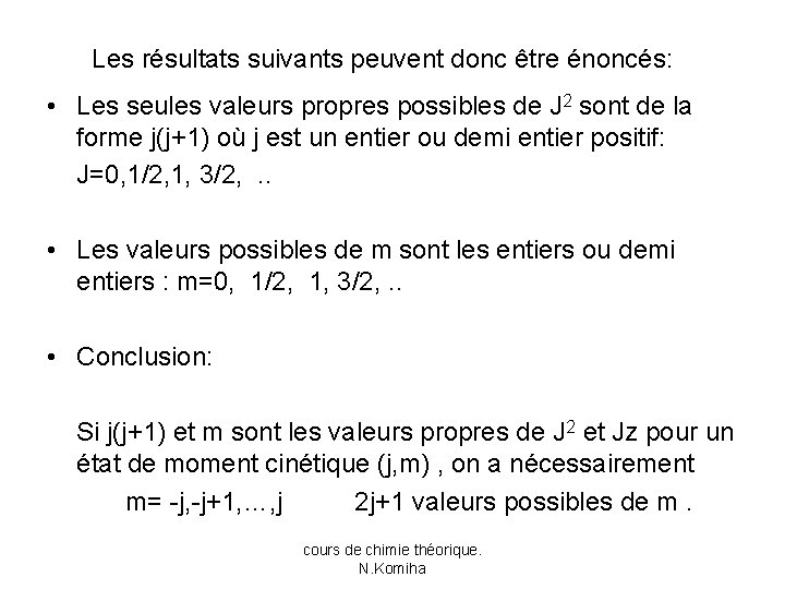 Les résultats suivants peuvent donc être énoncés: • Les seules valeurs propres possibles de