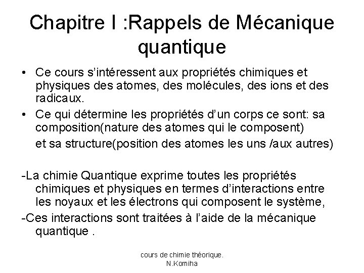 Chapitre I : Rappels de Mécanique quantique • Ce cours s’intéressent aux propriétés chimiques