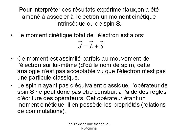 Pour interpréter ces résultats expérimentaux, on a été amené à associer à l’électron un