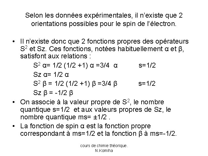 Selon les données expérimentales, il n’existe que 2 orientations possibles pour le spin de