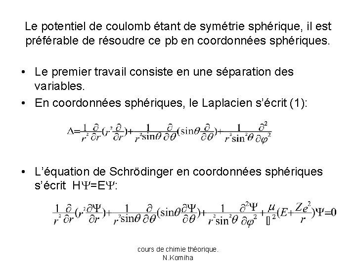 Le potentiel de coulomb étant de symétrie sphérique, il est préférable de résoudre ce