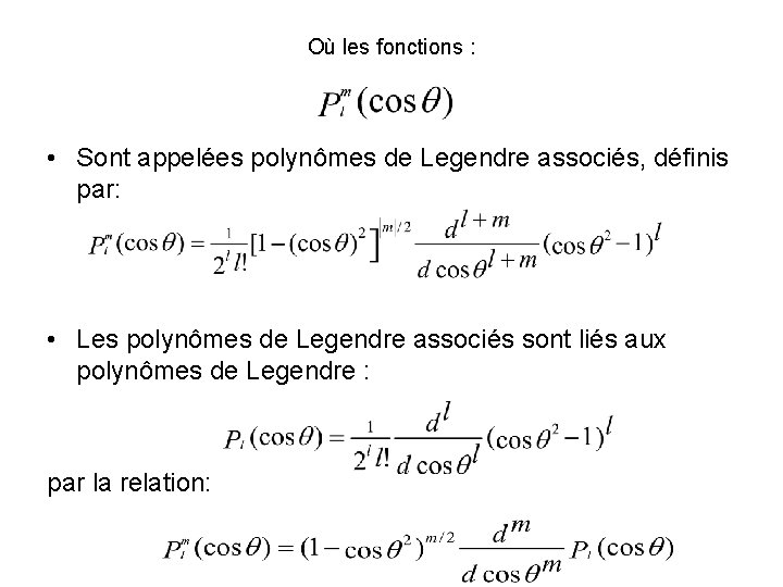 Où les fonctions : • Sont appelées polynômes de Legendre associés, définis par: •