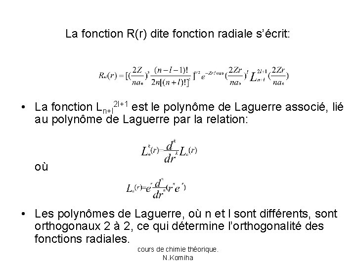 La fonction R(r) dite fonction radiale s’écrit: • La fonction Ln+l 2 l+1 est