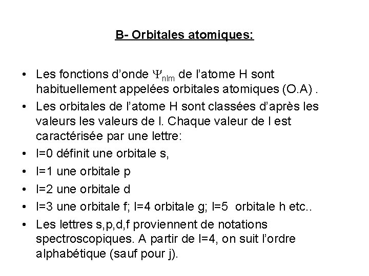 B- Orbitales atomiques: • Les fonctions d’onde nlm de l’atome H sont habituellement appelées