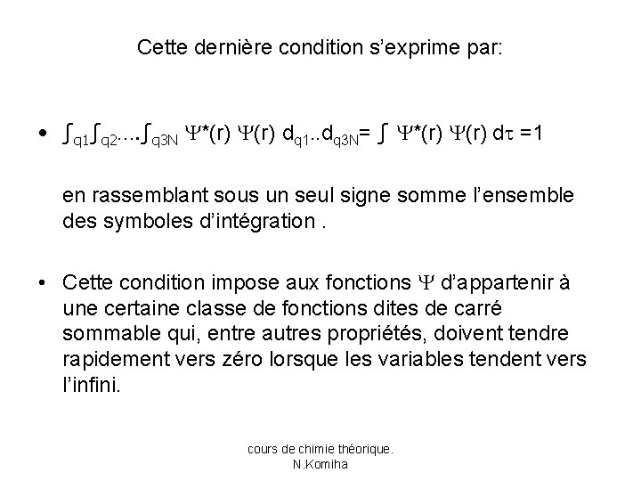Cette dernière condition s’exprime par: • ∫q 1∫q 2…. ∫q 3 N *(r) dq