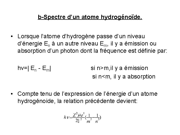 b-Spectre d’un atome hydrogénoïde. • Lorsque l’atome d’hydrogène passe d’un niveau d’énergie En à