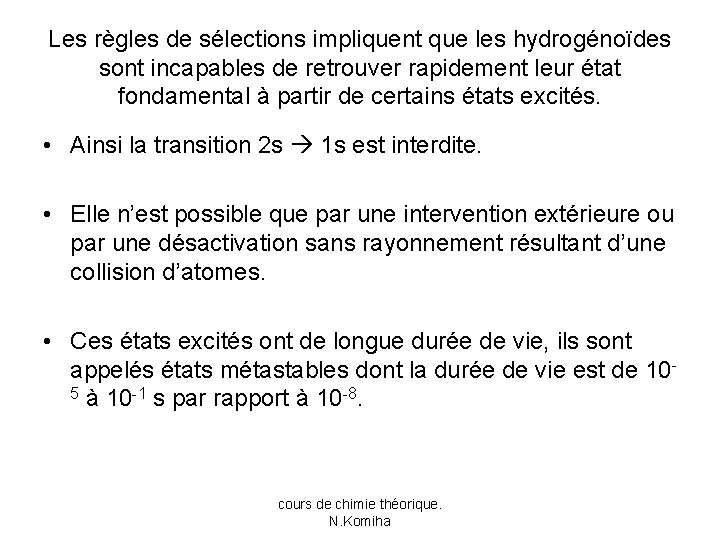 Les règles de sélections impliquent que les hydrogénoïdes sont incapables de retrouver rapidement leur