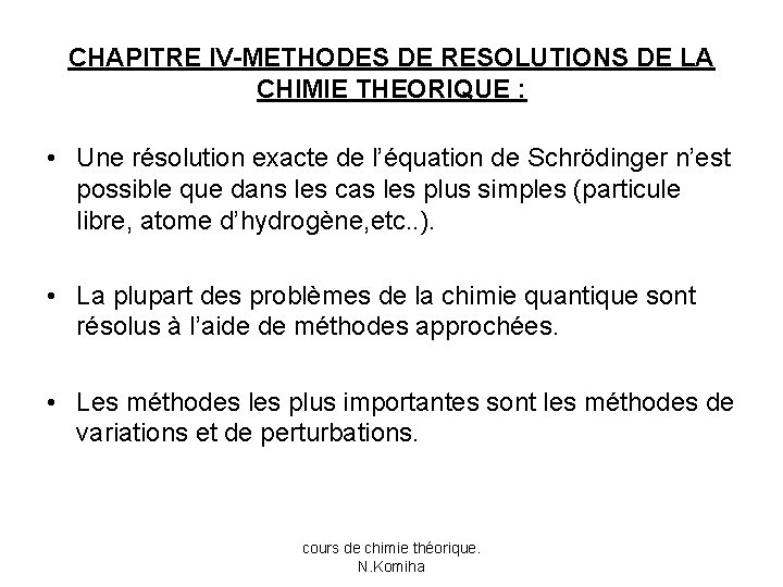 CHAPITRE IV-METHODES DE RESOLUTIONS DE LA CHIMIE THEORIQUE : • Une résolution exacte de