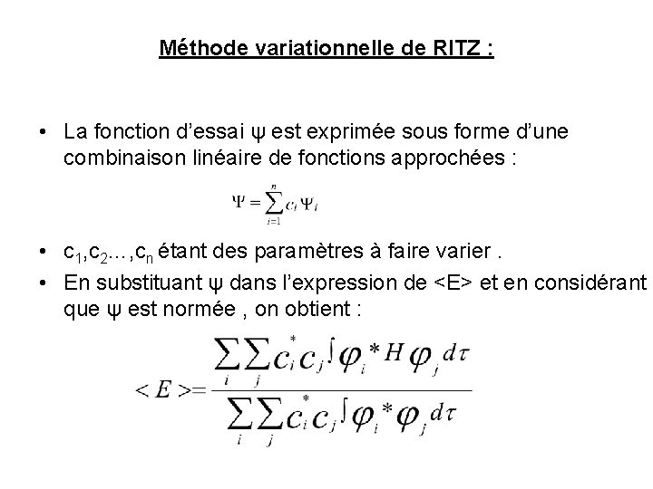 Méthode variationnelle de RITZ : • La fonction d’essai ψ est exprimée sous forme