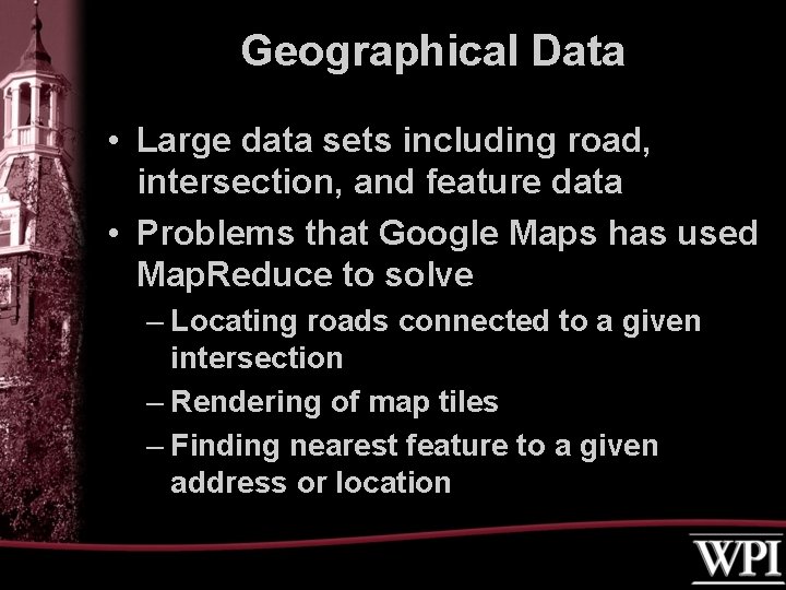Geographical Data • Large data sets including road, intersection, and feature data • Problems Geographical Data • Large data sets including road, intersection, and feature data • Problems