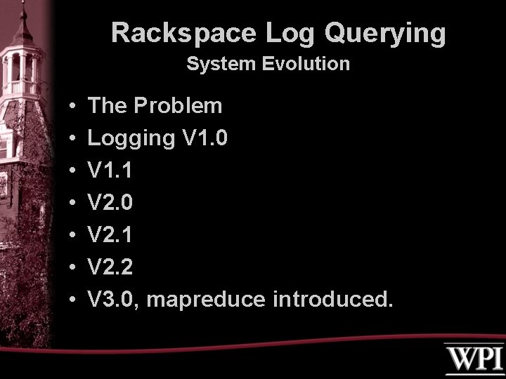 Rackspace Log Querying System Evolution • • The Problem Logging V 1. 0 V